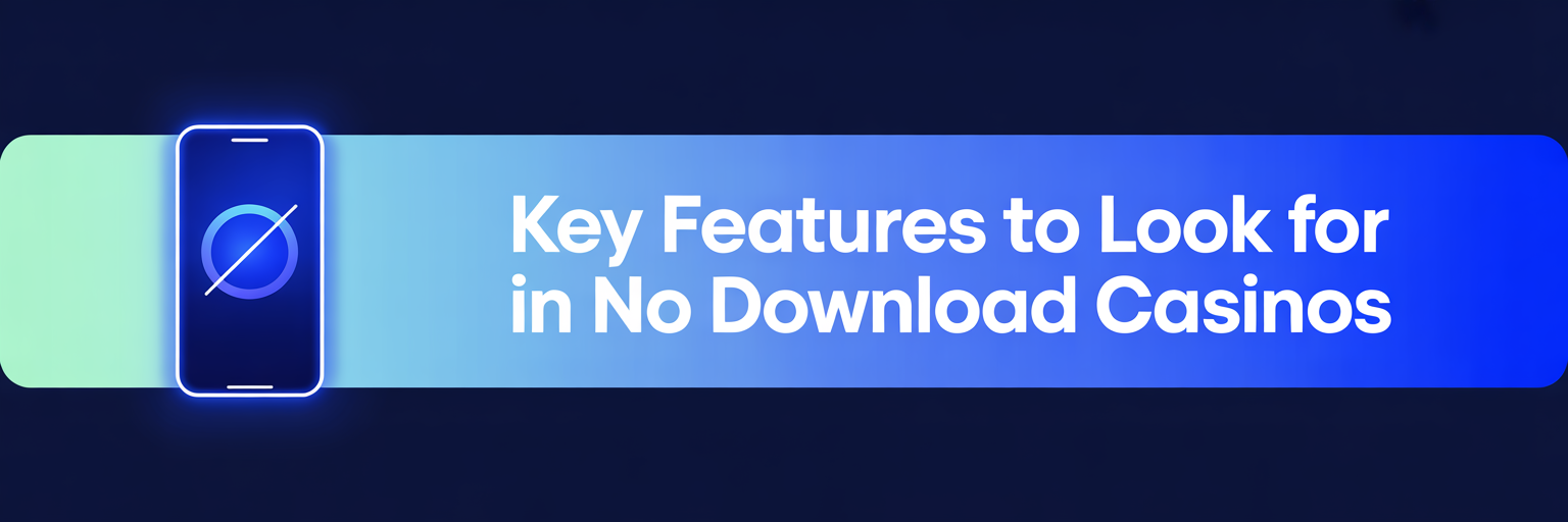 Key Features to Look for in No Download Casinos